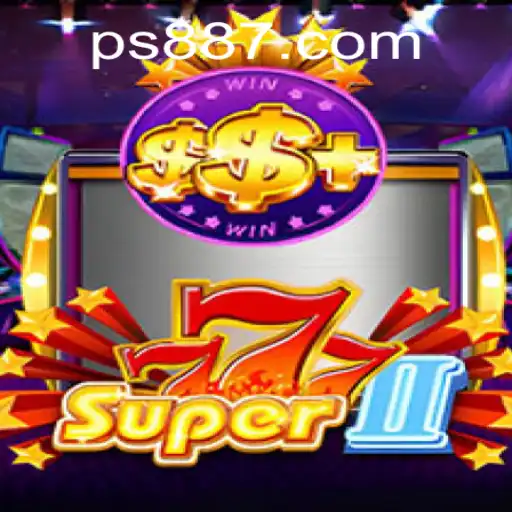 Explore the Thrilling World of Super777II with PS88.COM